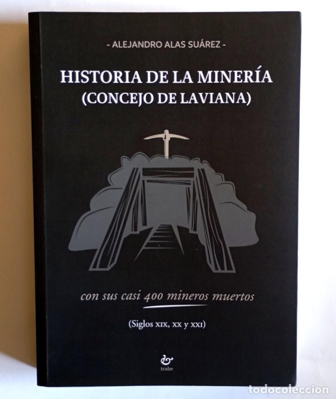 Libros de segunda mano: HISTORIA DE LA MINERIA. ( CONCEJO DE LAVIANA ) - CON SUS CASI 400 MUERTOS - ALEJANDRO ALAS SUAREZ