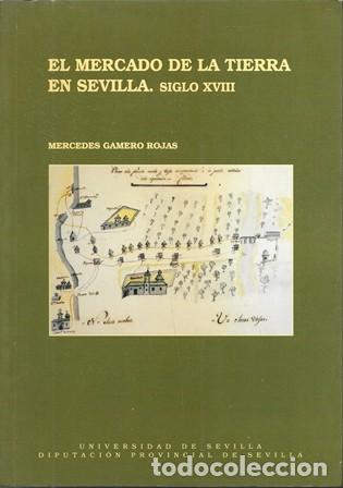 Libros de segunda mano: EL MERCADO DE LA TIERRA EN SEVILLA. SIGLO XVIII - GAMERO ROJAS, MERCEDES - A-LSEV-4018