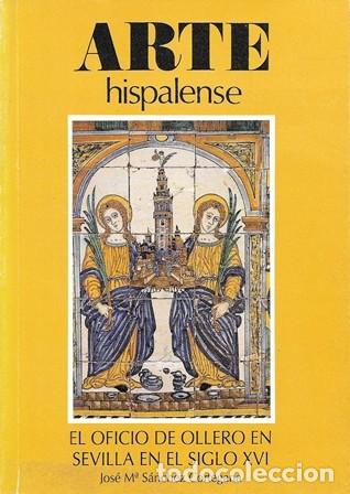 Libros de segunda mano: ARTE HISPALENSE - EL OFICIO DE OLLERO EN EL SIGLO XVI - SANCHEZ CORTEGANA, JOSE MARIA - A-LSEV-4020