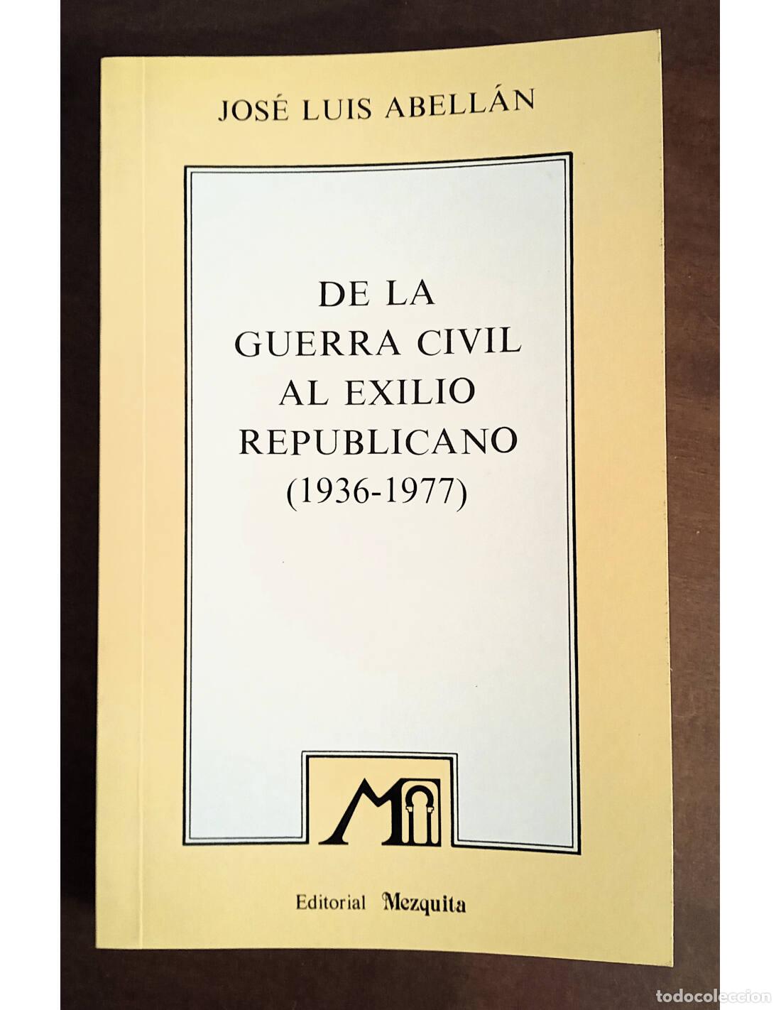 Livres d'occasion: DE LA GUERRA CIVIL AL EXILIO REPUBLICANO (1936 - 1977). ABELL&Aacute;N, Jos&eacute; Luis. Editorial Mezquita. 1982