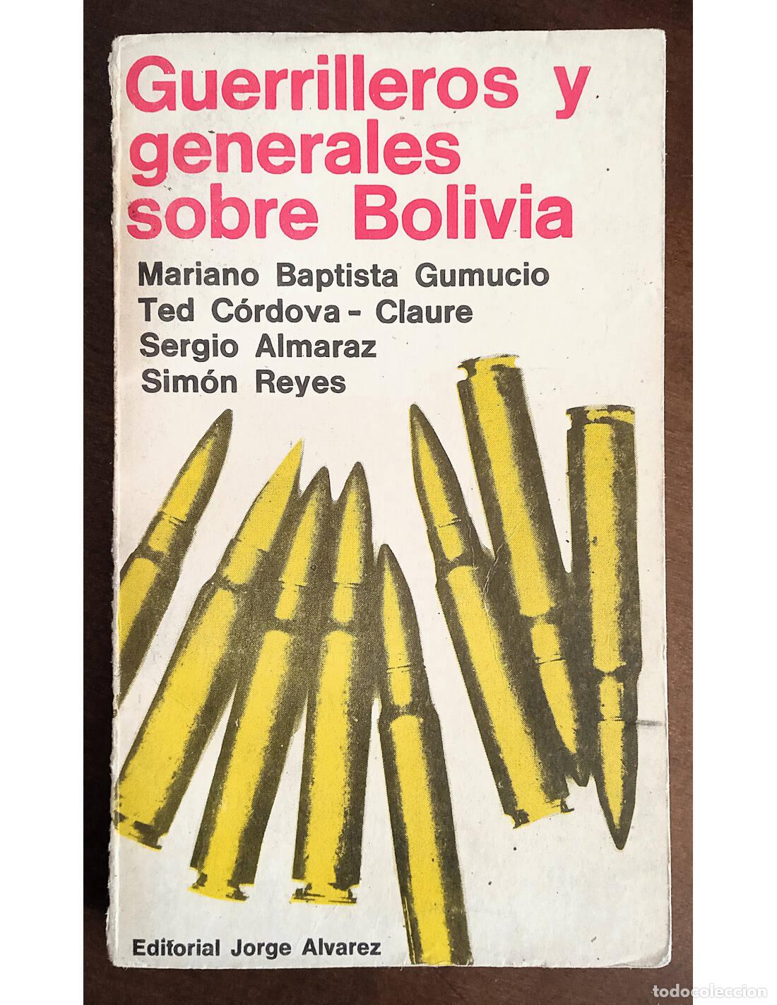 Livres d'occasion: GUERRILLEROS Y GENERALES SOBRE BOLIVIA. BAPTISTA GUMUCIO, Mariano, C&Oacute;RDOVA-CLAURE, Ted, ALMARAZ, Ser