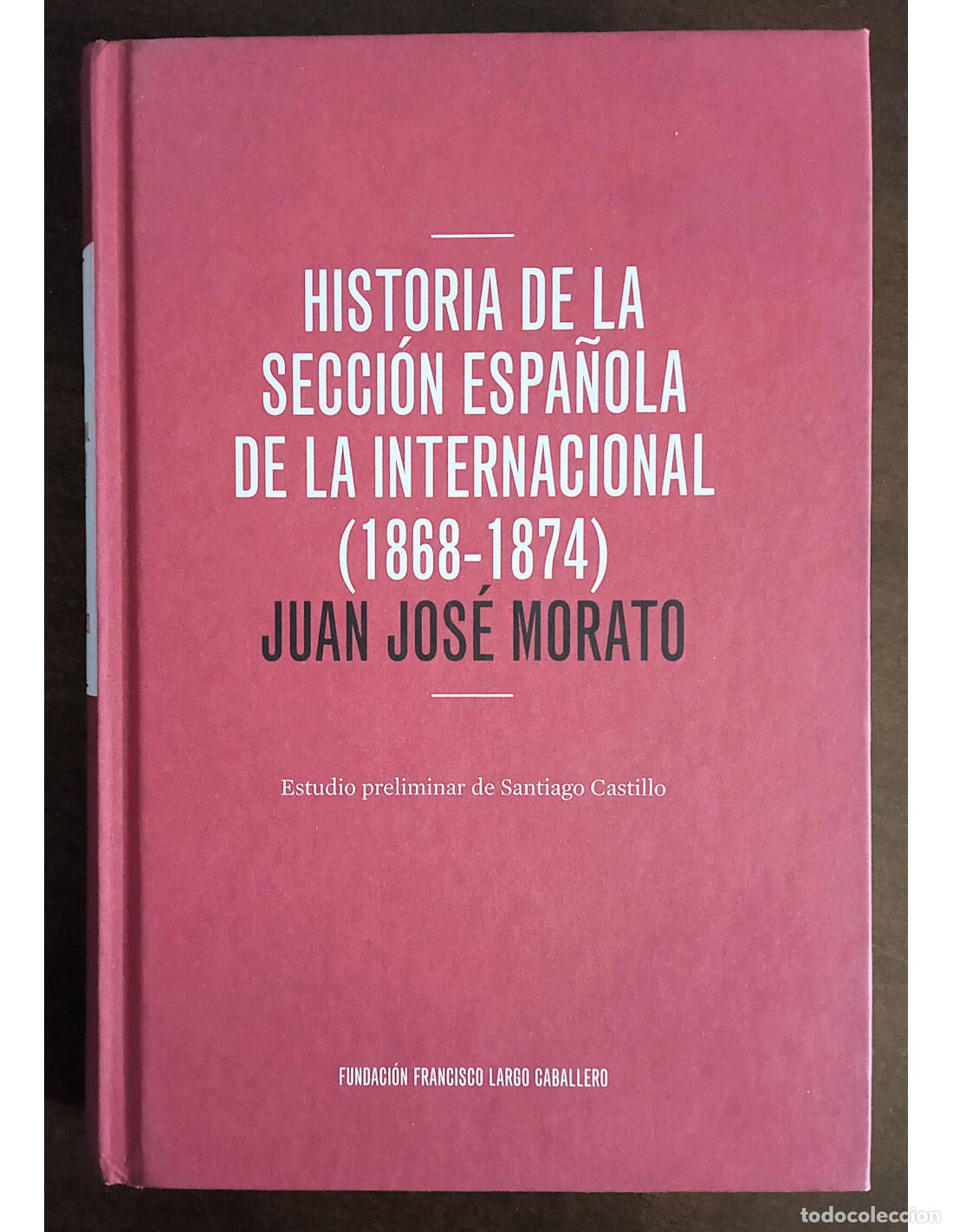 Libros de segunda mano: HISTORIA DE LA SECCI&Oacute;N ESPA&Ntilde;OLA DE LA INTERNACIONAL (1868-1874). MORATO, Juan Jos&eacute;. Ediciones de la