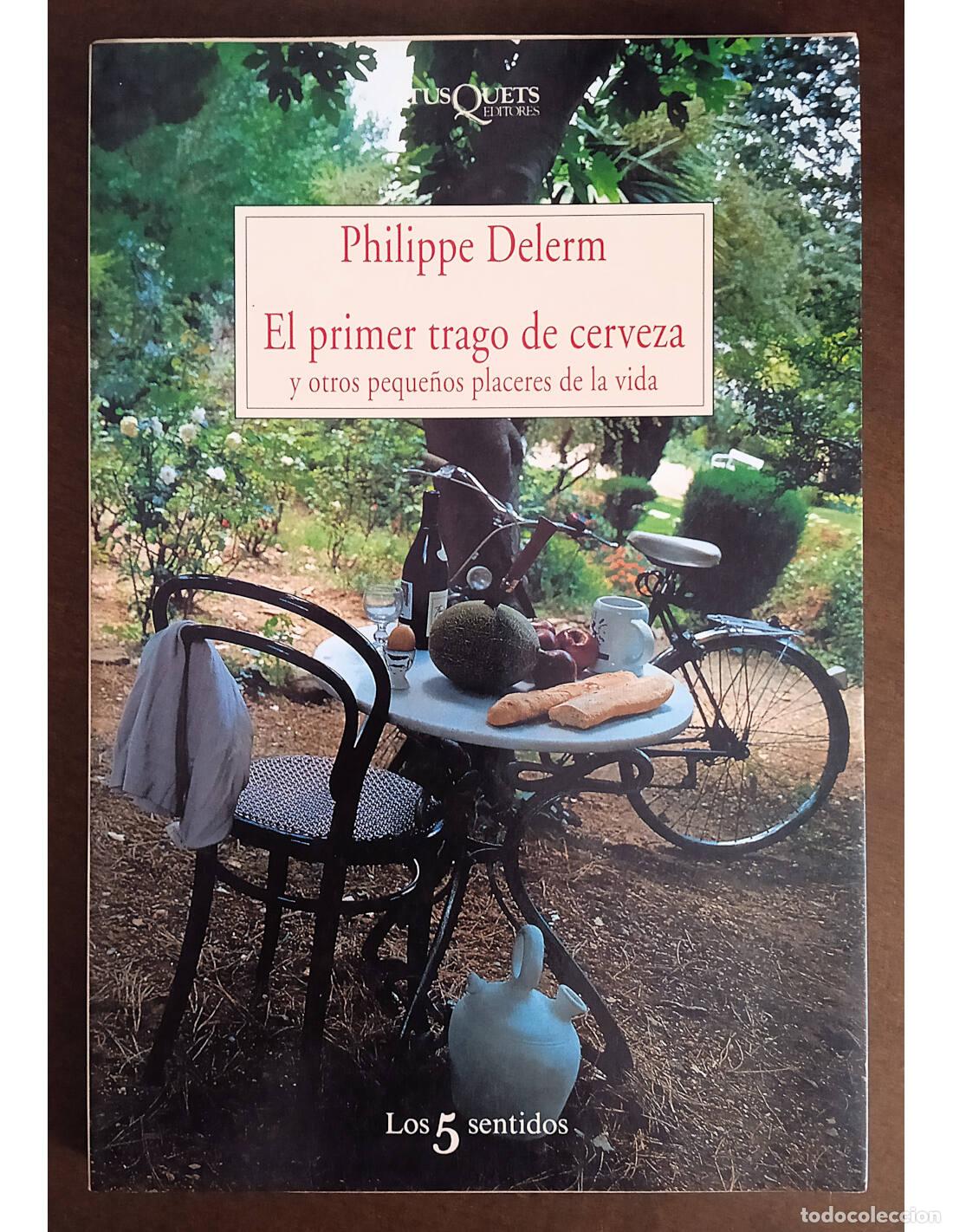 Livres d'occasion: EL PRIMER TRAGO DE CERVEZA Y OTROS PEQUE&Ntilde;OS PLACERES DE LA VIDA. DELERM, Philippe. Editorial Tusquet