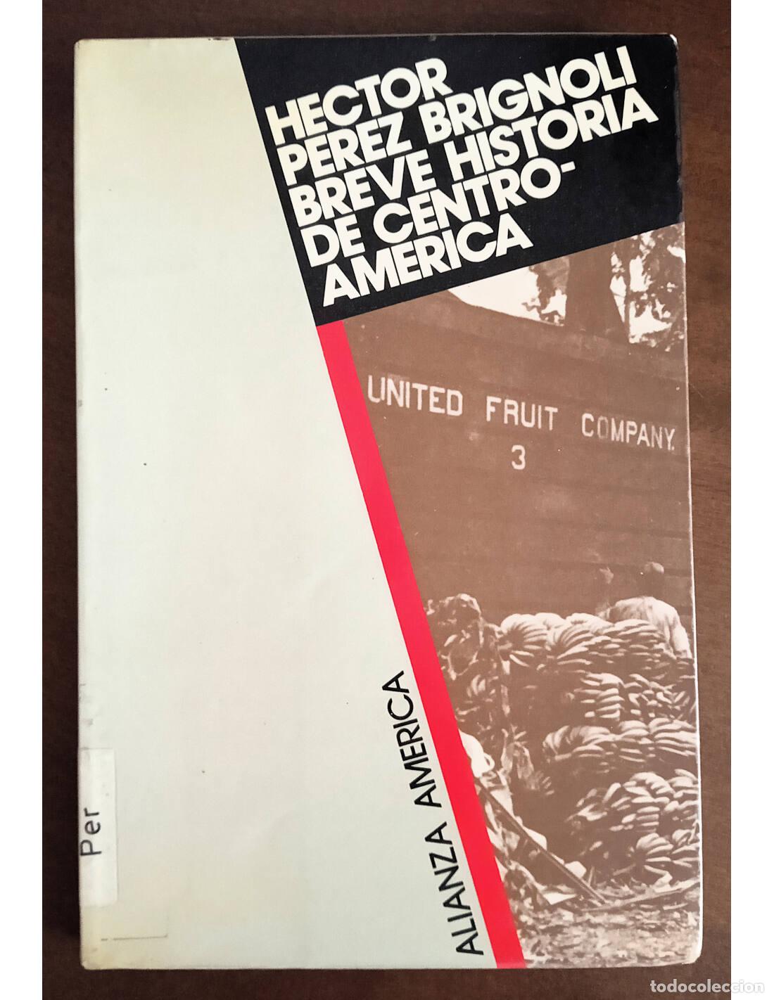 Gebrauchte B&uuml;cher: BREVE HISTORIA DE CENTROAM&Eacute;RICA. P&Eacute;REZ BRIGNOLI, H&eacute;ctor. Editorial Alianza. 1985.