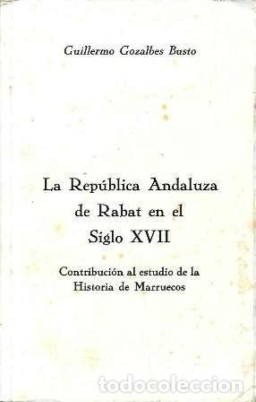 Libros de segunda mano: LA REPUBLICA ANDALUZA DE RABAT EN EL SIGLO XVII - GOZALBES BUSTO, GUILLERMO - A-AFyMA-423