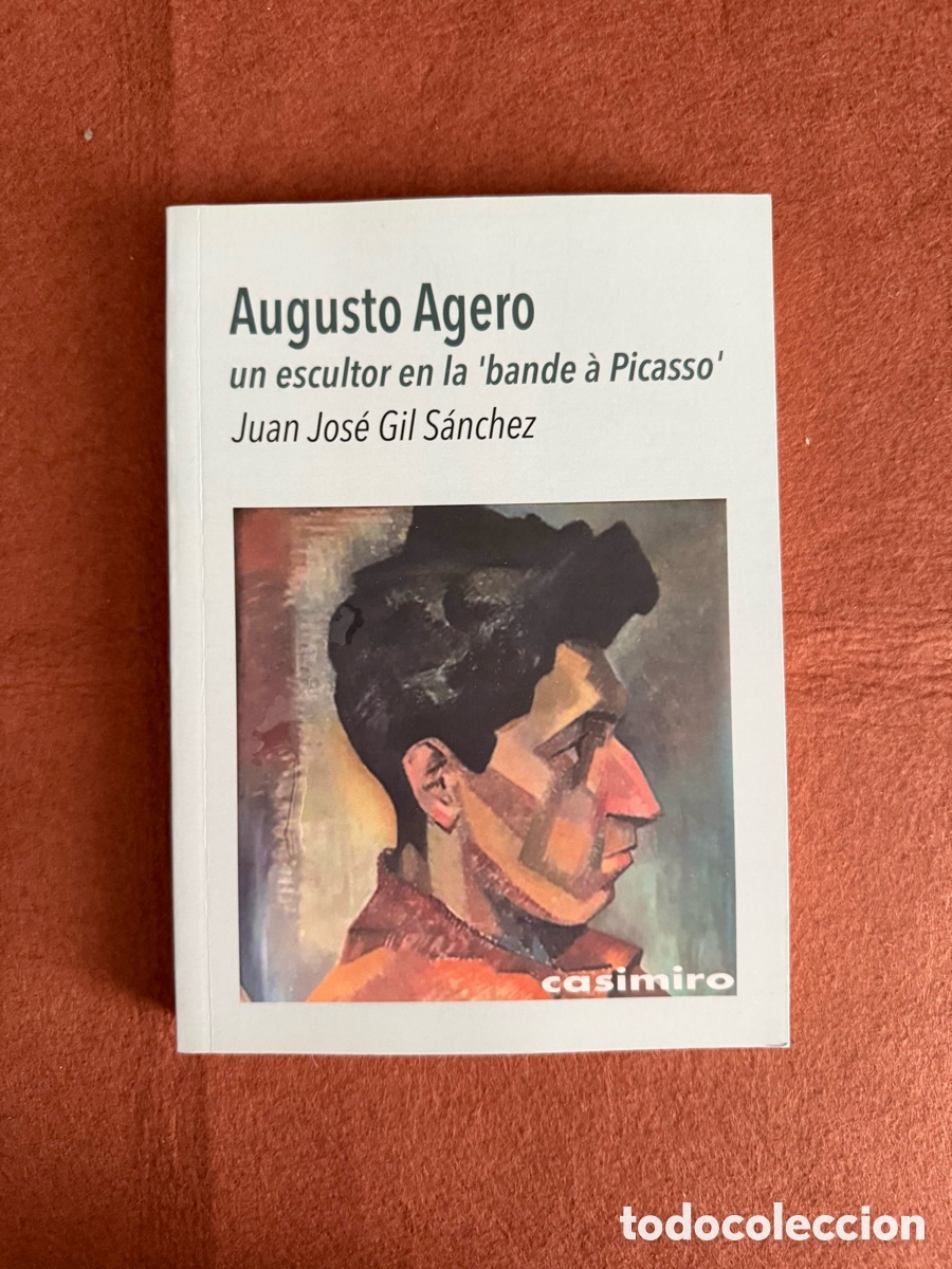 Libros de segunda mano: AUGUSTO AGERO - UN ESCULTOR EN LA BANDE &Agrave; PICASSO - JUAN JOS&Eacute; GIL S&Aacute;NCHEZ