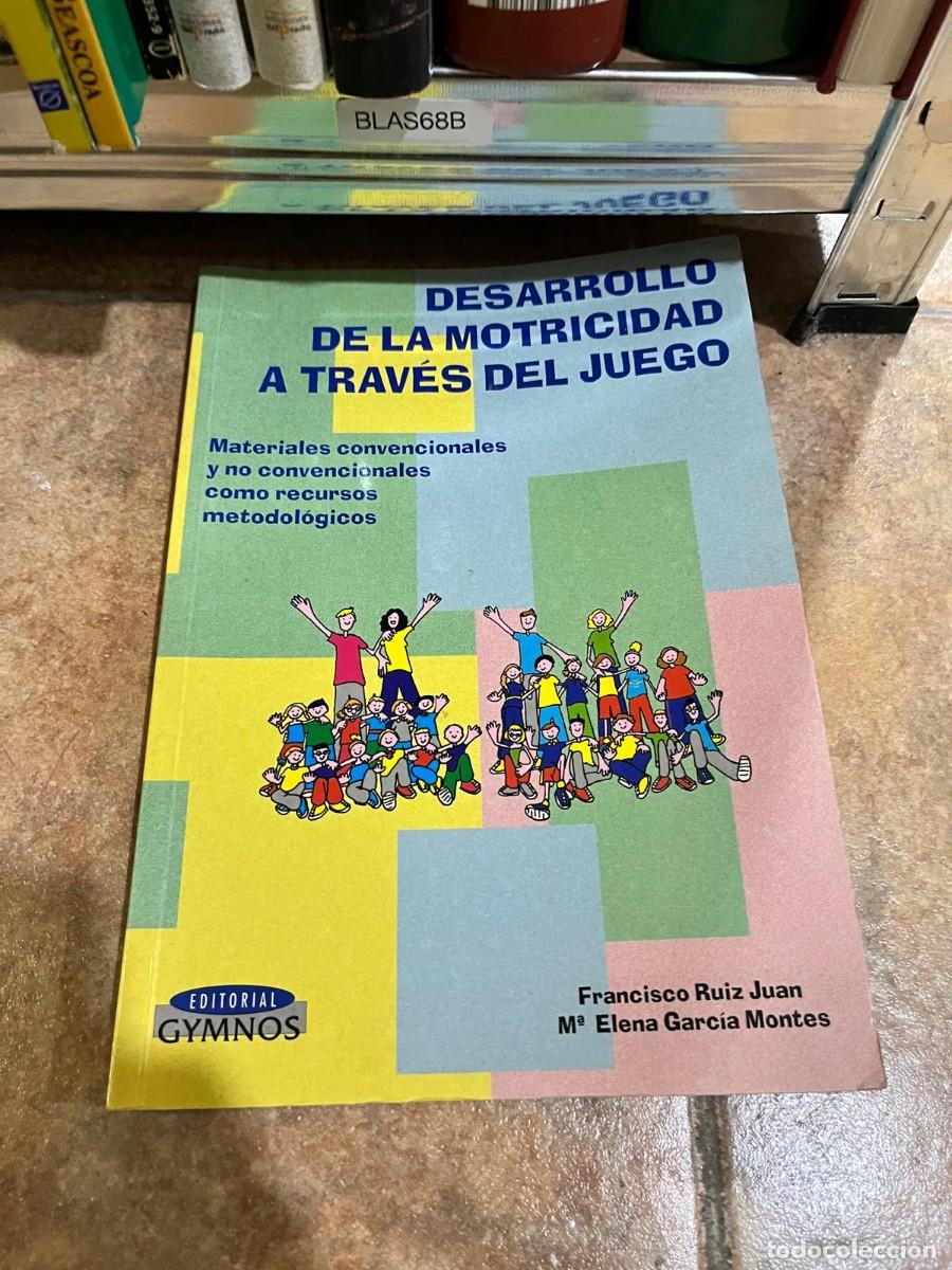 Libros de segunda mano: BLAS68B &ndash; Desarrollo de la motricidad a trav&eacute;s del juego &ndash; Francisco Ruiz Juan, M.&ordf; Elena Garc&iacute;a Mon