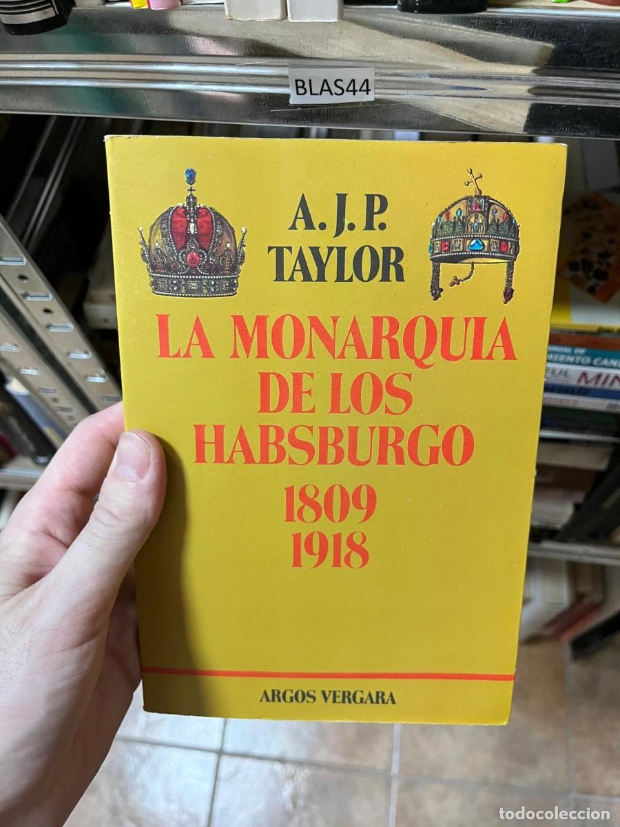 Libros de segunda mano: BLAS44 &mdash; La monarqu&iacute;a de los Habsburgo 1809&ndash;1918 &mdash; A. J. P. Taylor &mdash; Argos Vergara.