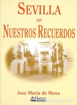 Libros de segunda mano: SEVILLA EN NUESTROS RECUERDOS - DE MENA, JOSE MARIA - A-LSEV-4031
