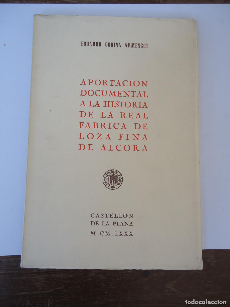 Livres d'occasion: APORTACI&Oacute;N DOCUMENTAL A LA HISTORIA DE LA REAL F&Aacute;BRICA DE LOZA FINA DE ALCORA. E. CODINA ARMENGOT
