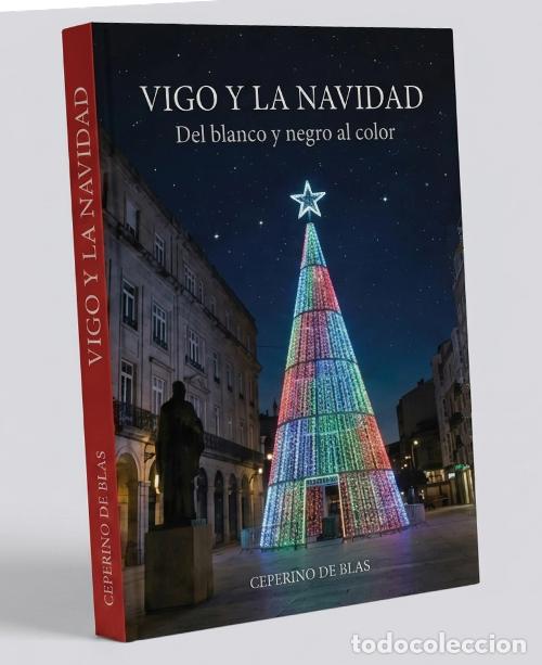 Libros de segunda mano: �F2571 - VIGO Y LA NAVIDAD. DEL BLANCO Y NEGRO AL COLOR. CEFERINO DE BLAS. GALICIA. COMO NUEVO.