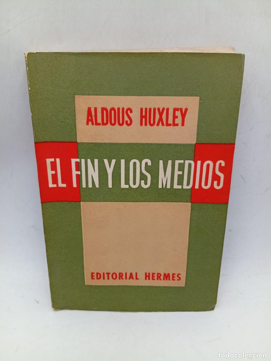 Libros de segunda mano: EL FIN Y LOS MEDIOS. ALDOUS HUXLEY. EDITORIAL HERMES. 1955. PAGS: 357.