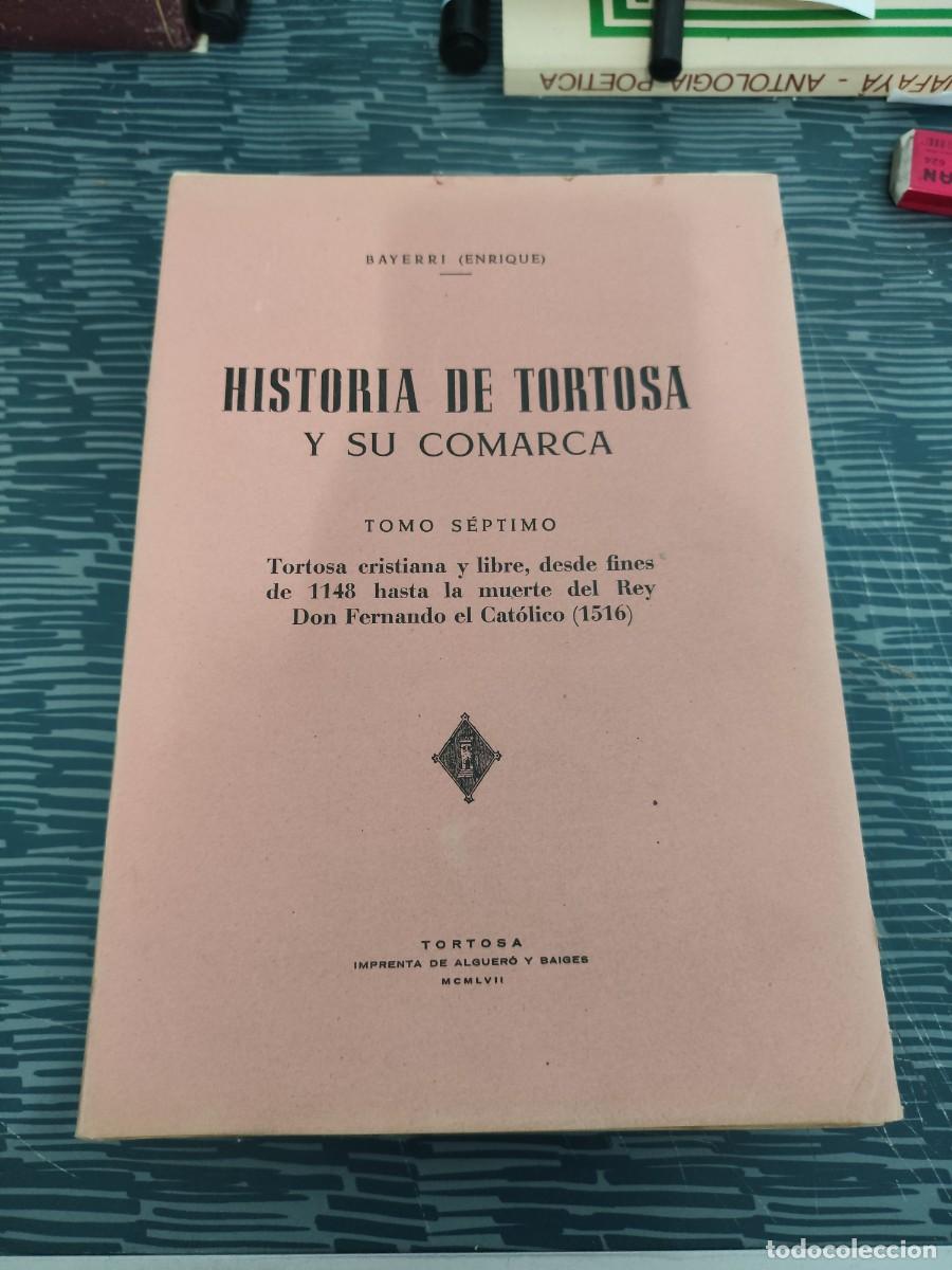 Libros de segunda mano: HISTORIA DE TORTOSA Y SU COMARCA,TOMO 7,ENRIQUE BAYERRI BERTOMEU,TORTOSA,1957, INTONSO,LEER.