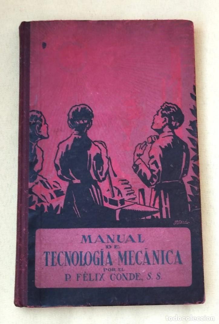Libros de segunda mano: MANUAL DE TECNOLOGIA MECANICA POR FELIX CONDE, LIBRER&Iacute;A SALESIANA, 2&ordf; EDICION, 1930.