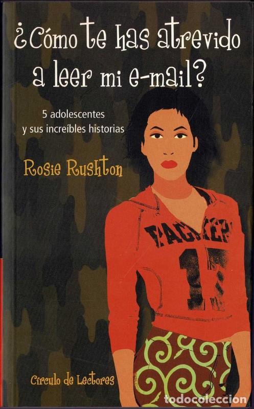 Gebrauchte B&uuml;cher: &iquest;C&oacute;mo te has atrevido a leer mi e-mail?: 5 adolescentes y sus increibles historias - Rosie Rushton