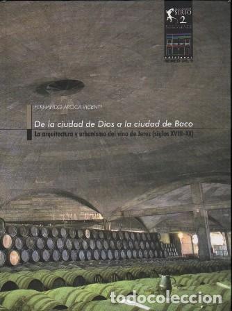 Libros de segunda mano: DE LA CIUDAD DE DIOS A LA CIUDAD DE BACO-LA ARQUITECTURA Y URBANISMO DEL VINO DE JEREZ - A-JER-0711