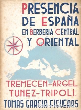Libros de segunda mano: PRESENCIA DE ESPA&Ntilde;A EN BERBERIA CENTRAL Y ORIENTAL - GARCIA FIGUERAS, TOMAS - A-AFyMA-424