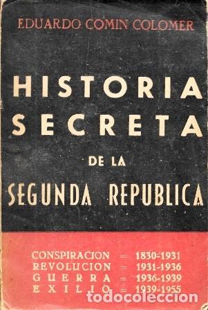 Libros de segunda mano: HISTORIA SECRETA DE LA SEGUNDA REPUBLICA-CONSPIRACION, REVOLUCION, GUERRA, EXILIO TOMO I - A-HE-1379