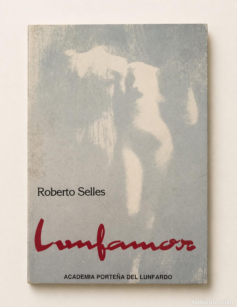 Libros de segunda mano: Roberto Selles &ndash; Lunfamor &ndash; Academia Porte&ntilde;a del Lunfardo &ndash; 1988 &ndash; LM