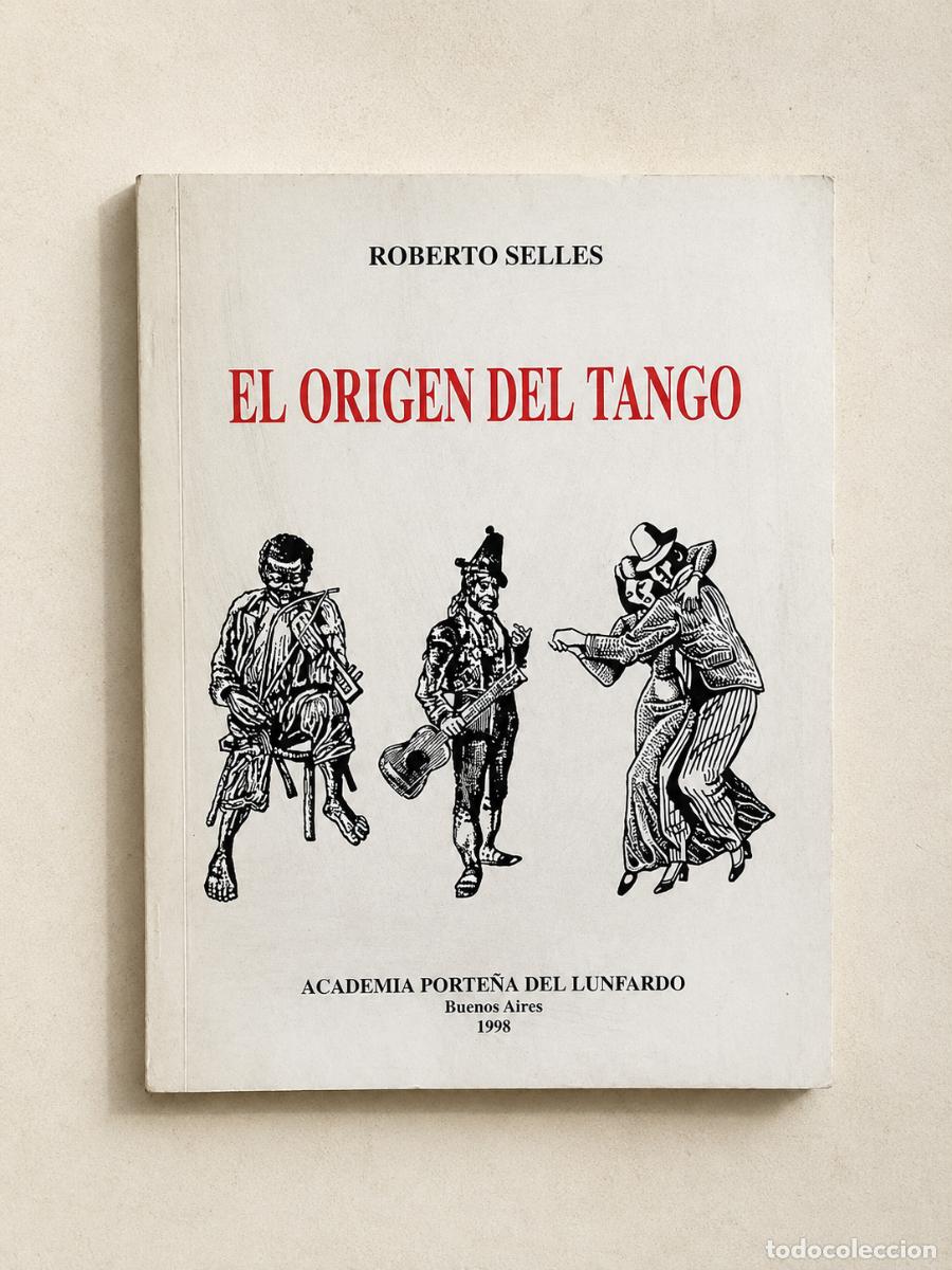 Libros de segunda mano: Roberto Selles &ndash; El origen del tango &ndash; Academia Porte&ntilde;a del Lunfardo &ndash; 1998 &ndash; LM