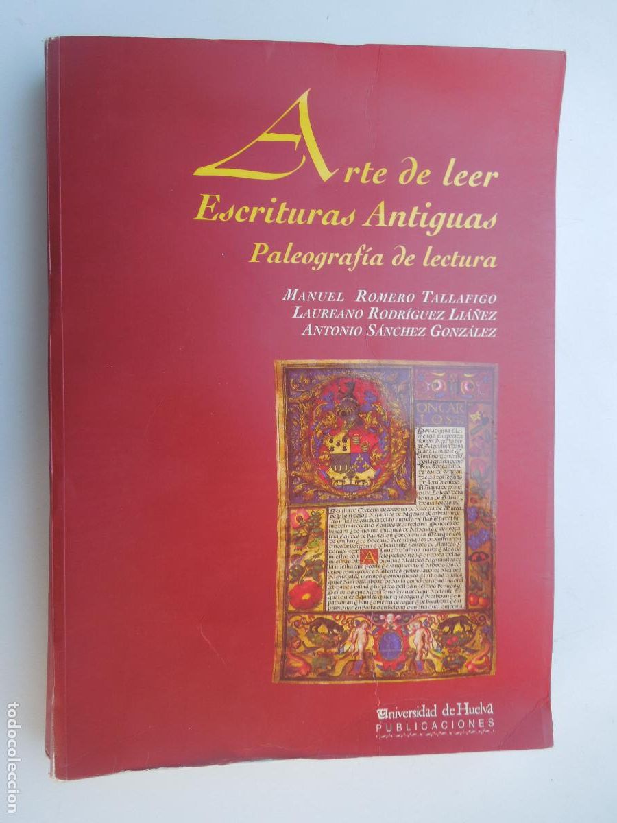 Libros de segunda mano: ARTE DE LEER ESCRITURAS ANTIGUAS , PALEOGRAFIA DE LECTURA - MANUEL ROMERO Y OTROS UNIV . HUELVA