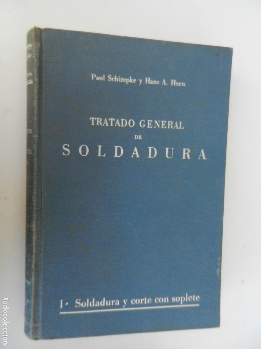 Libros de segunda mano: TRATADO GENERAL DE SOLDADURA-I. SOLDADURA Y CORTE CON SOPLETE-SCHIMPKE/HORN-EDITORIAL G. GILI 1954.