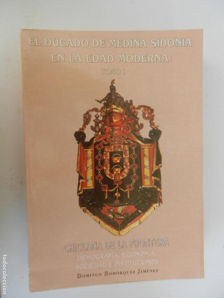 Libros de segunda mano: EL DUCADO DE MEDINA SIDONIA: EN LA EDAD MODERNA-TOMO I-CHICLANA DE LA FRONTERA-BOH&Oacute;RQUEZ JIM&Eacute;NEZ.