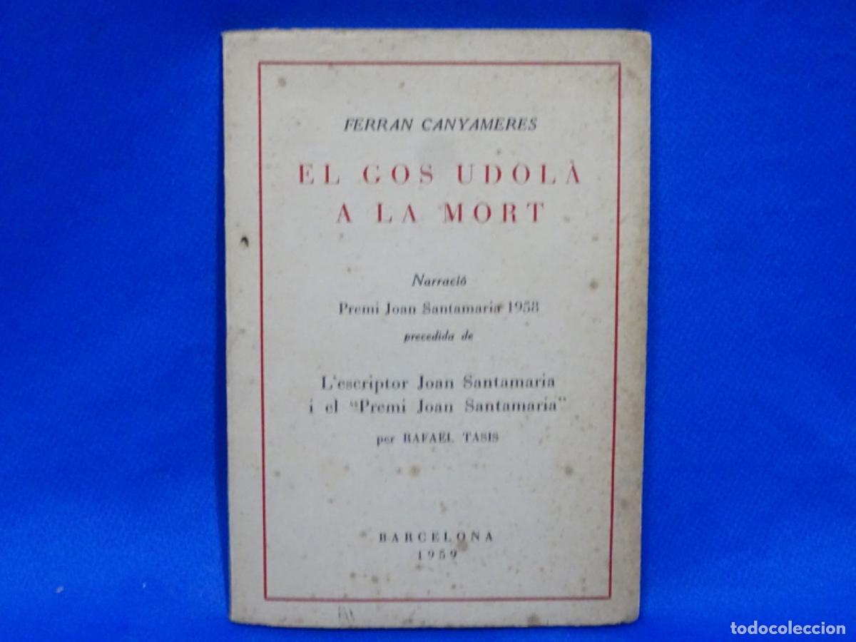Livros em segunda m&atilde;o: EL GOS UDOL&Agrave; A LA MORT. FERRAN CANYAMERES. PREMI JOAN SANTAMAR&Iacute;A 1958. DEDICADO AUTOR.