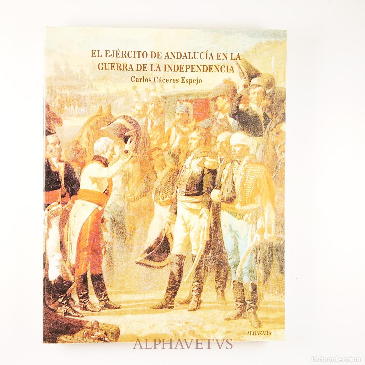 Libros de segunda mano: El ej&eacute;rcito de Andaluc&iacute;a en la guerra de la Independencia - C&aacute;ceres, Carlos