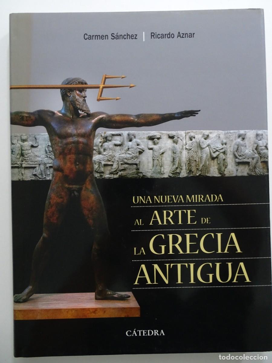 Libros de segunda mano: Carmen S&aacute;nchez, Ricardo Aznar: Una nueva mirada al arte de la Grecia Antigua. C&aacute;tedra