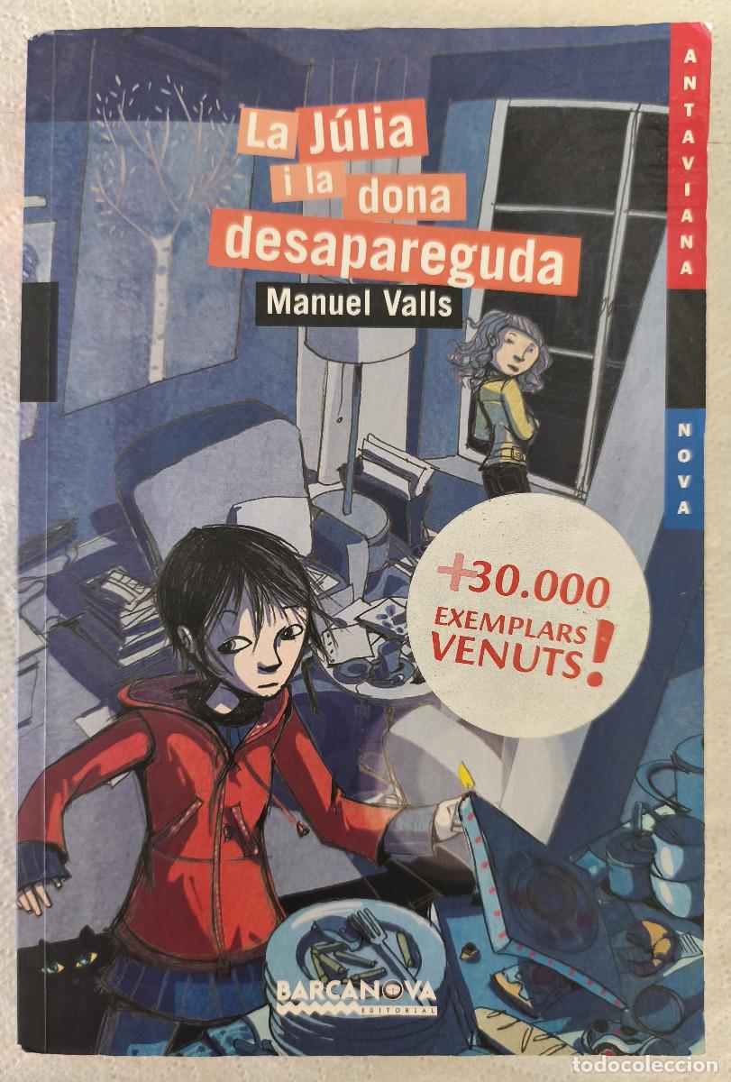 Libros de segunda mano: LA JULIA I LA DONA DESAPAREGUDA - Manuel Valls - Edi. Barcanova - 2015