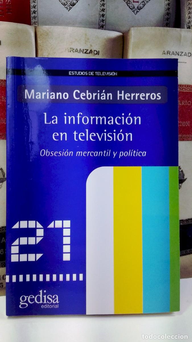 Libros de segunda mano: LA INFORMACI&Oacute;N EN TELEVISI&Oacute;N. OBSESI&Oacute;N MERCANTIL Y POL&Iacute;TICA. Por Mariano Cebri&aacute;n Herreros.
