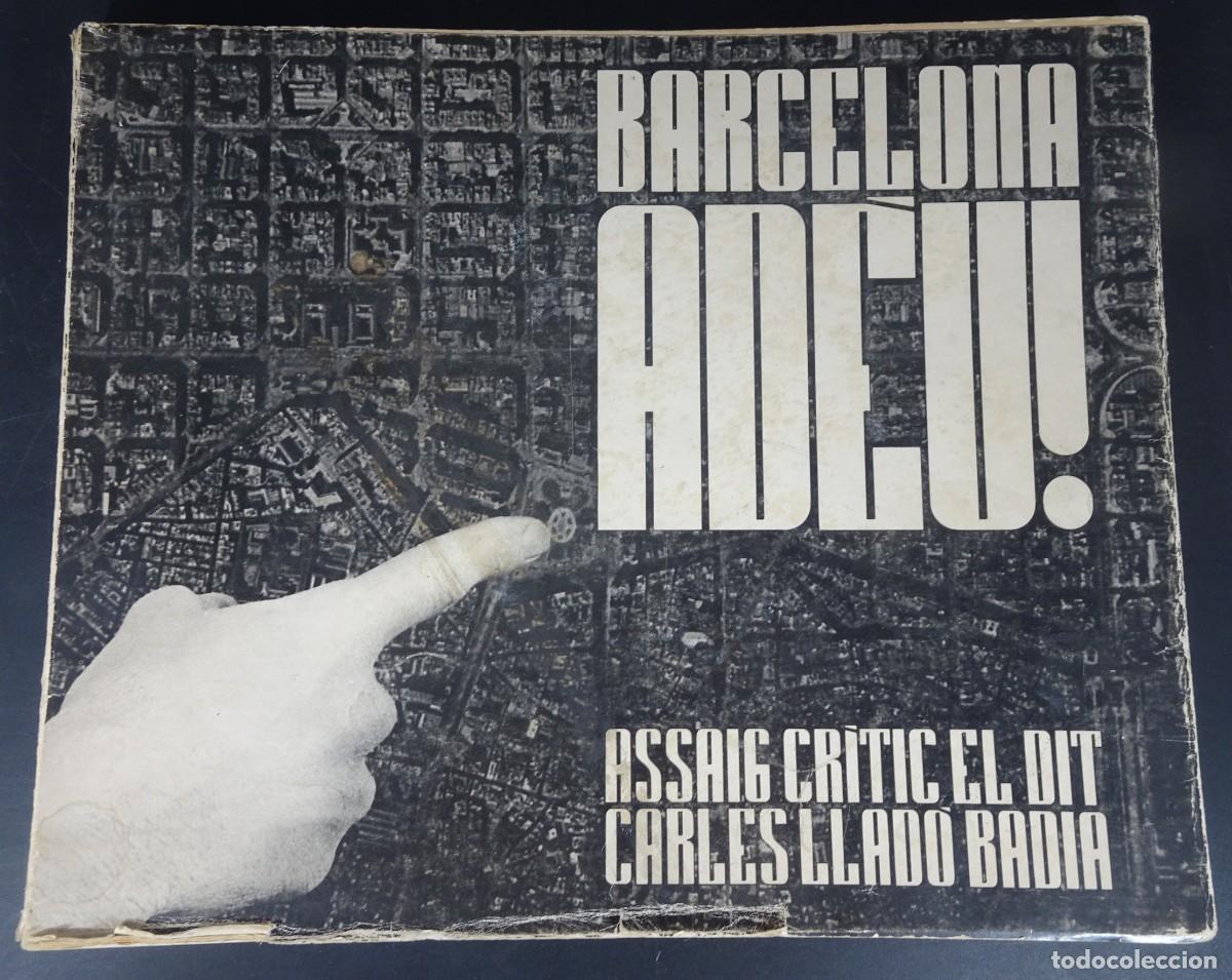 Libros de segunda mano: BARCELONA ADEU ! , CARLES LLAD&Oacute; BADIA, ARQUITECTURA, ASSAIG CR&Iacute;TIC, VER FOTOS