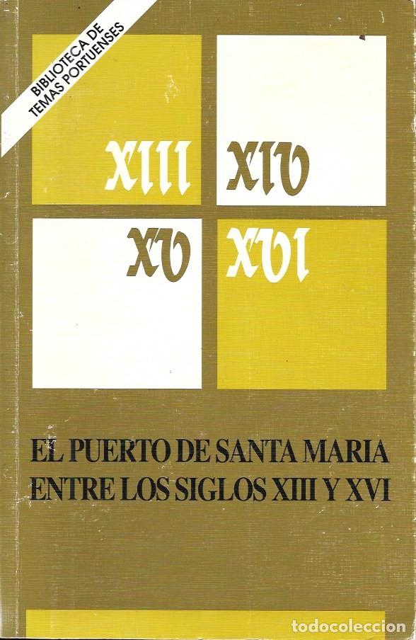 Libros de segunda mano: EL PUERTO DE SANTA MARIA ENTRE LOS SIGLOS XIII Y XVI - BIBLIOTECA DE TEMAS PORTUENSES - A-CA-4504