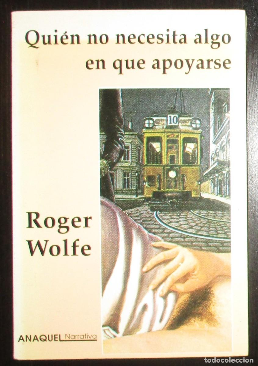 Livres d'occasion: ROGER WOLFE. QUI&Eacute;N NO NECESITA ALGO EN QU&Eacute; APOYARSE. AGUACLARA, 1993. PRIMERA EDICI&Oacute;N.