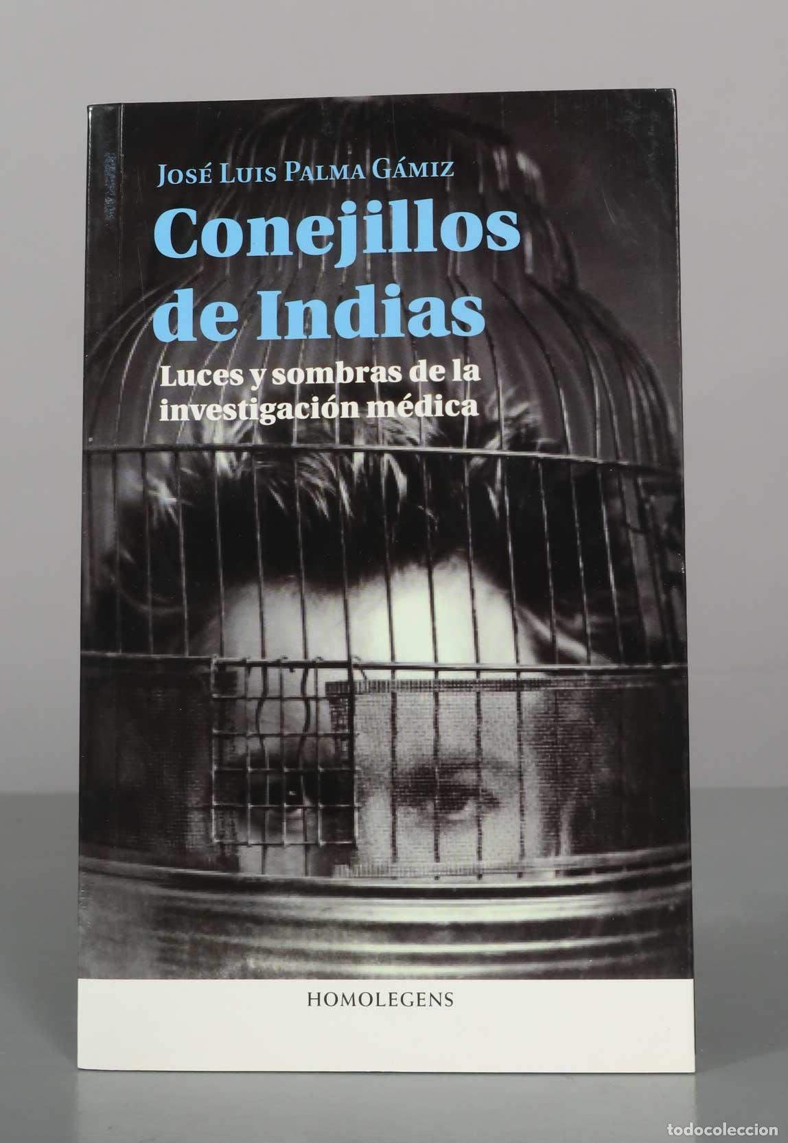 Libros de segunda mano: Conejillos de Indias: Luces y sombras de la investigaci&oacute;n m&eacute;dica - Jos&eacute; Luis Palma G&aacute;miz - Homolegen