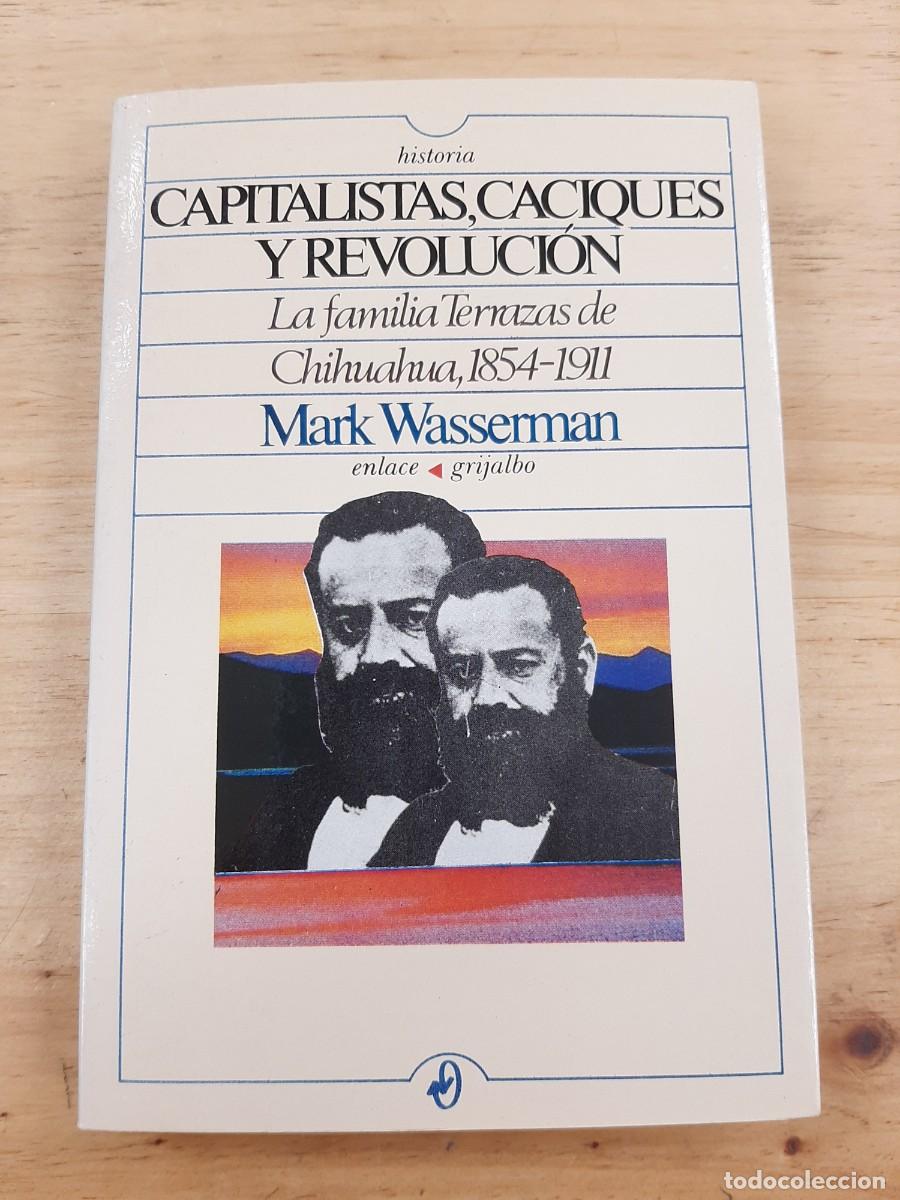 Libros de segunda mano: Capitalistas, caciques y revoluci&oacute;n: la familia Terrazas de Chihuahua, 1854-1911 - Mark Wasserman