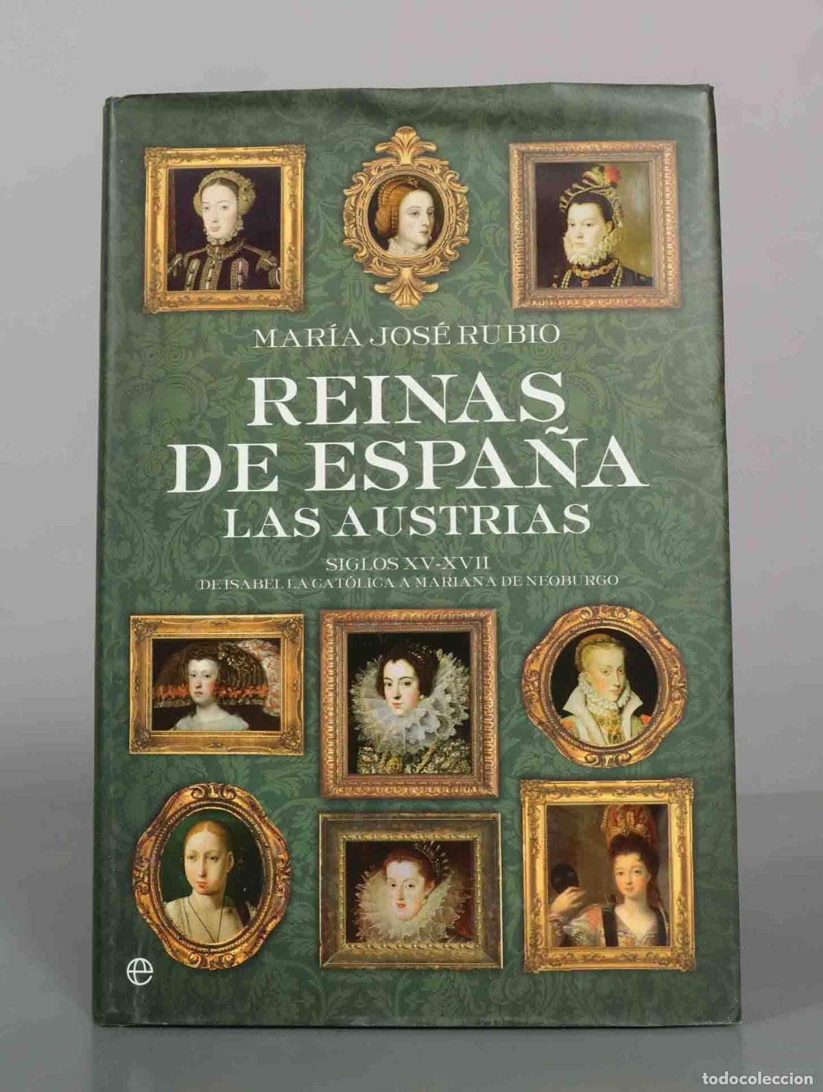 Libros de segunda mano: Reinas de Espa&ntilde;a. Las Austrias: de Isabel la Cat&oacute;lica a Mariana de Neoburgo - Mar&iacute;a Jos&eacute; Rubio - La