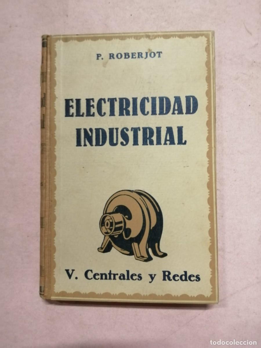 Libros de segunda mano: ELECTRICIDAD INDUSTRIAL. CENTRALES Y REDES (P. ROBERJOT)