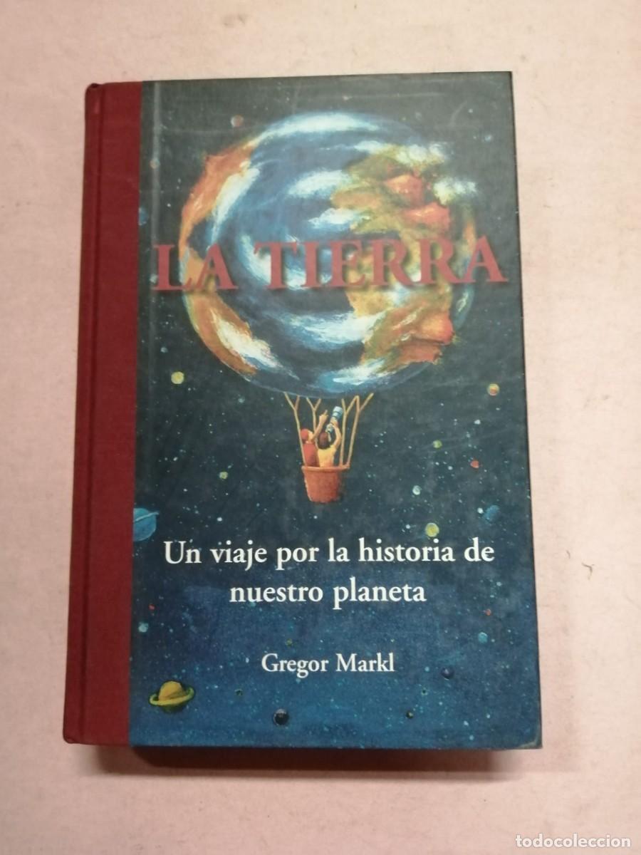 Libros de segunda mano: LA TIERRA, UN VIAJE POR LA HISTORIA DE NUESTRO PLANETA (GREGOR MARKL)