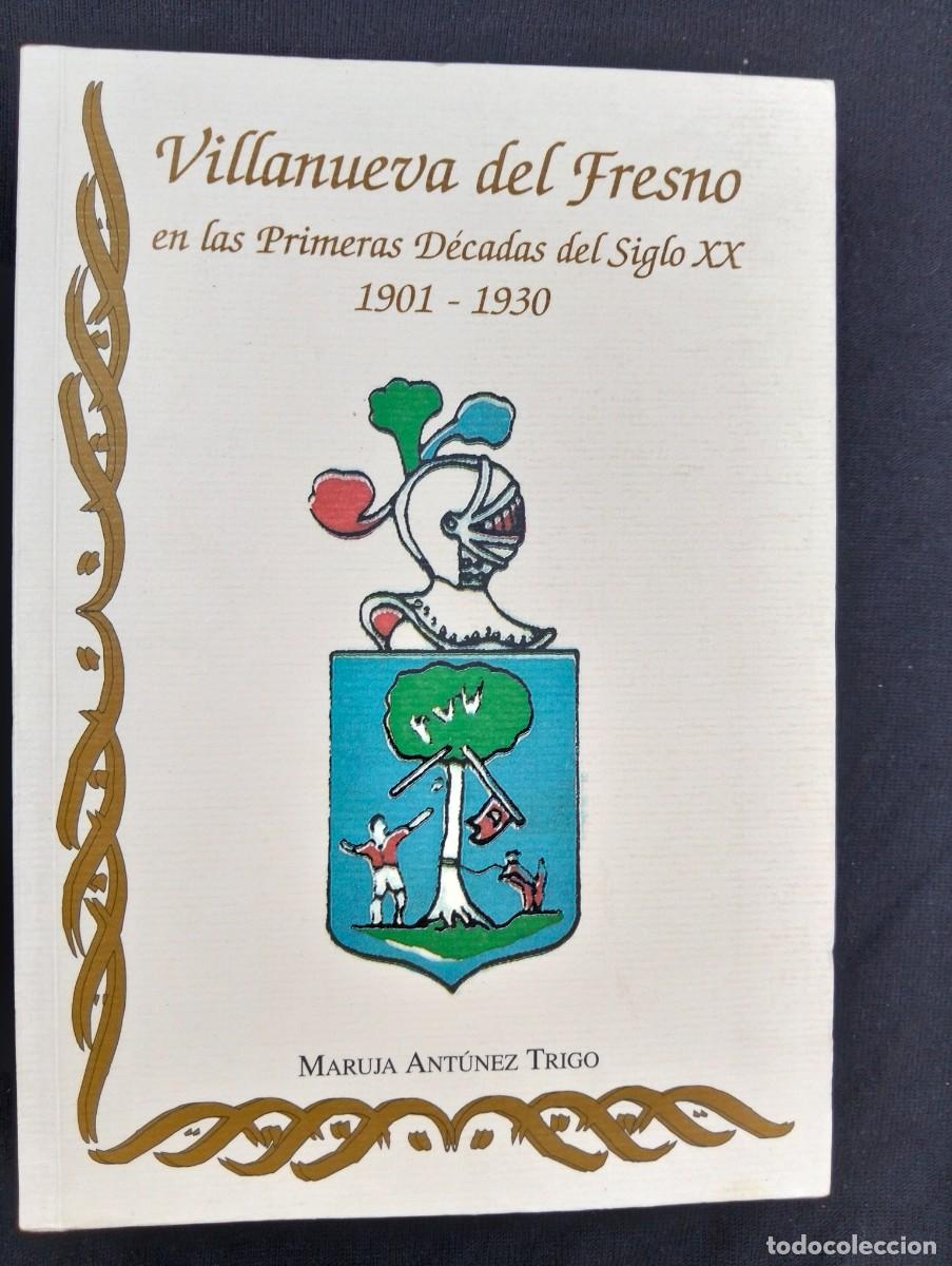 Libros de segunda mano: Libro Villanueva del Fresno en las primeras decadas del siglo xx 1901-1930-Maruja Antunez Trigo