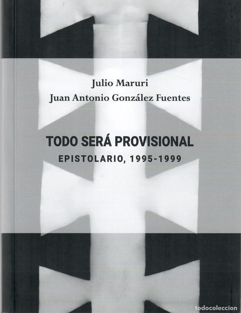 Libros de segunda mano: TODO SER&Aacute; PROVISIONAL / EPISTOLARIO JULIO MARURI - JUAN A. GONZ&Aacute;LEZ FUENTES
