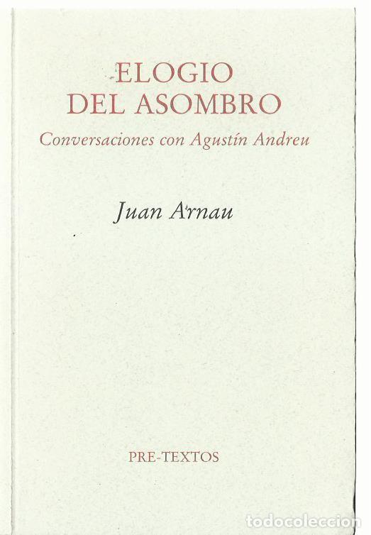 Libros de segunda mano: Juan ARNAU : Elogio del asombro (Conversaciones con Agust&iacute;n Andreu). Ed. Pre-Textos, 2010