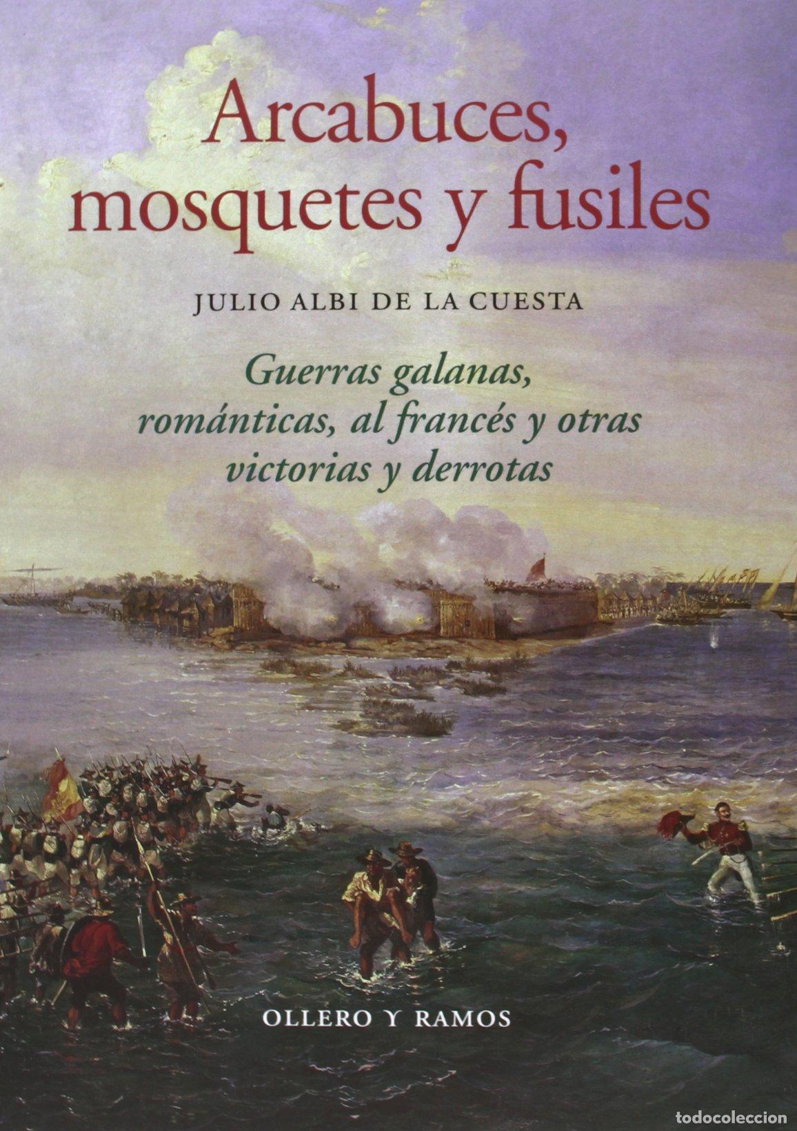 Libros de segunda mano: Arcabuces, mosquetes y fusiles: Guerras galanas, rom&aacute;nticas, al franc&eacute;s y otras victorias y derrotas