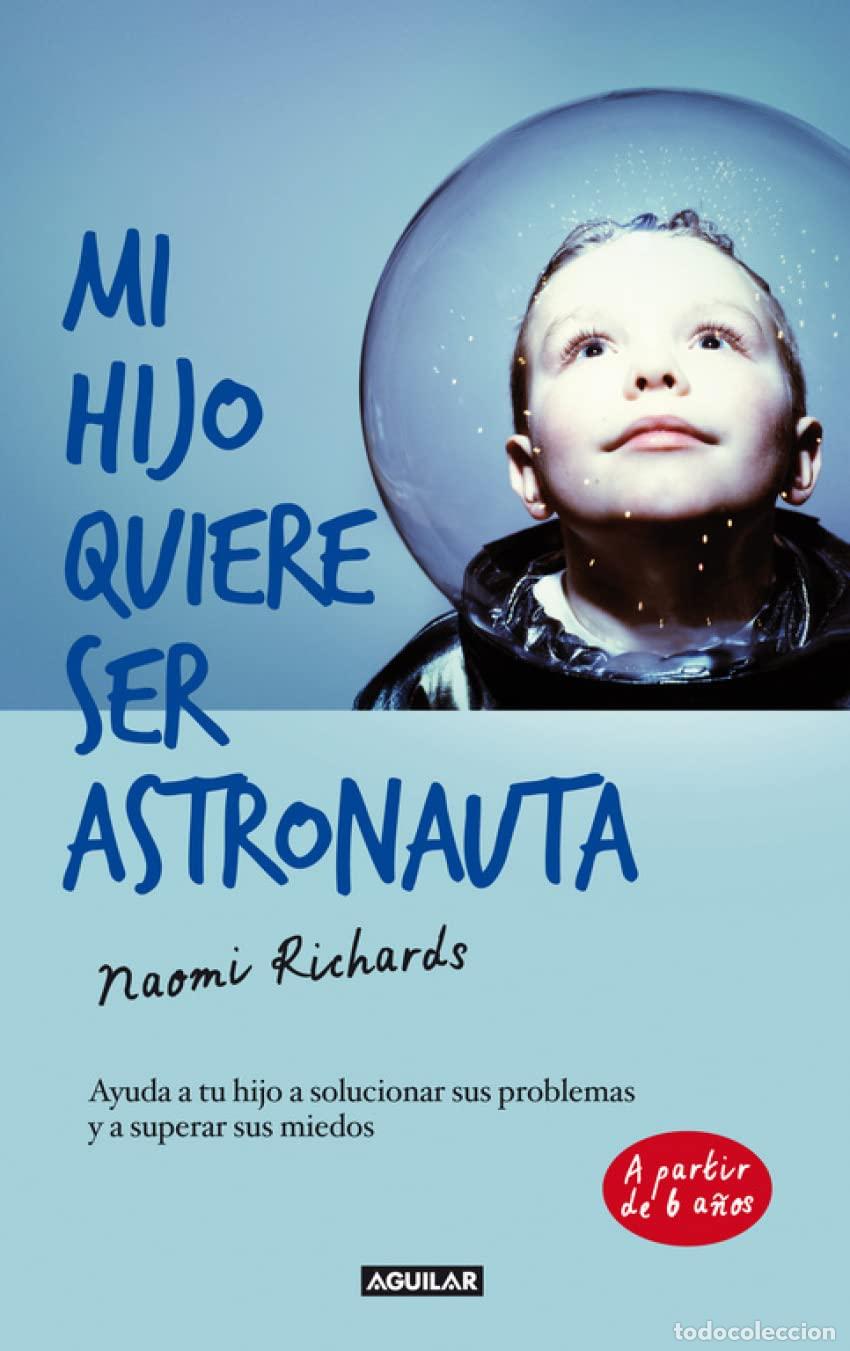 Libros de segunda mano: Mi hijo quiere ser astronauta: Ayuda a tu hijo a solucionar sus problemas y a superar sus miedos