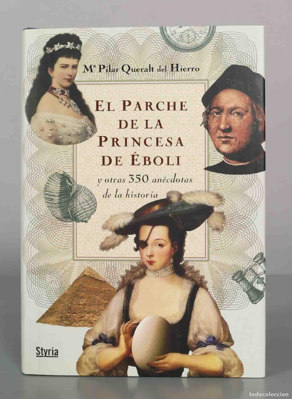 Libros de segunda mano: El parche de la Princesa de &Eacute;boli y otras 350 an&eacute;cdotas de la historia - Mar&iacute;a Pilar Queralt del Hie