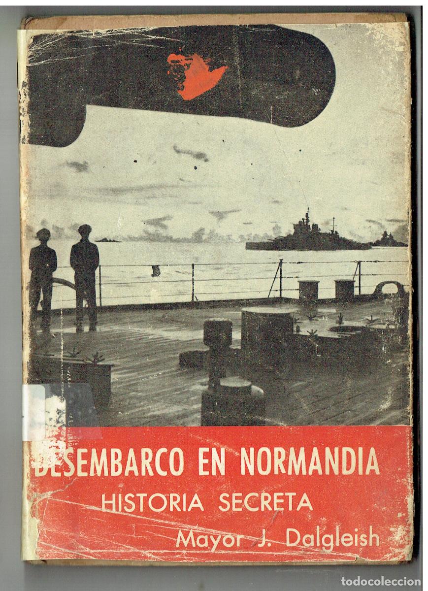 Libros de segunda mano: DESEMBARCO EN NORMANDIA. HISTORIA SECRETA. MAYOT J. DALGLEISH. 1945.(Z/34.2)