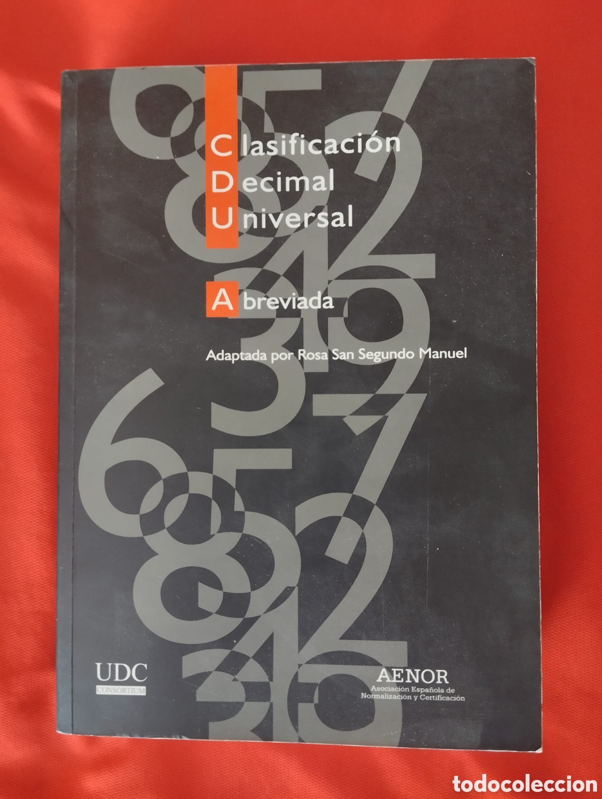 Libros de segunda mano: CLASIFICACI&Oacute;N D&Eacute;CIMAL UNIVERSAL ABREVIADA. ROSA SAN SEGUNDO MANUEL. AENOR EDICIONES 2004