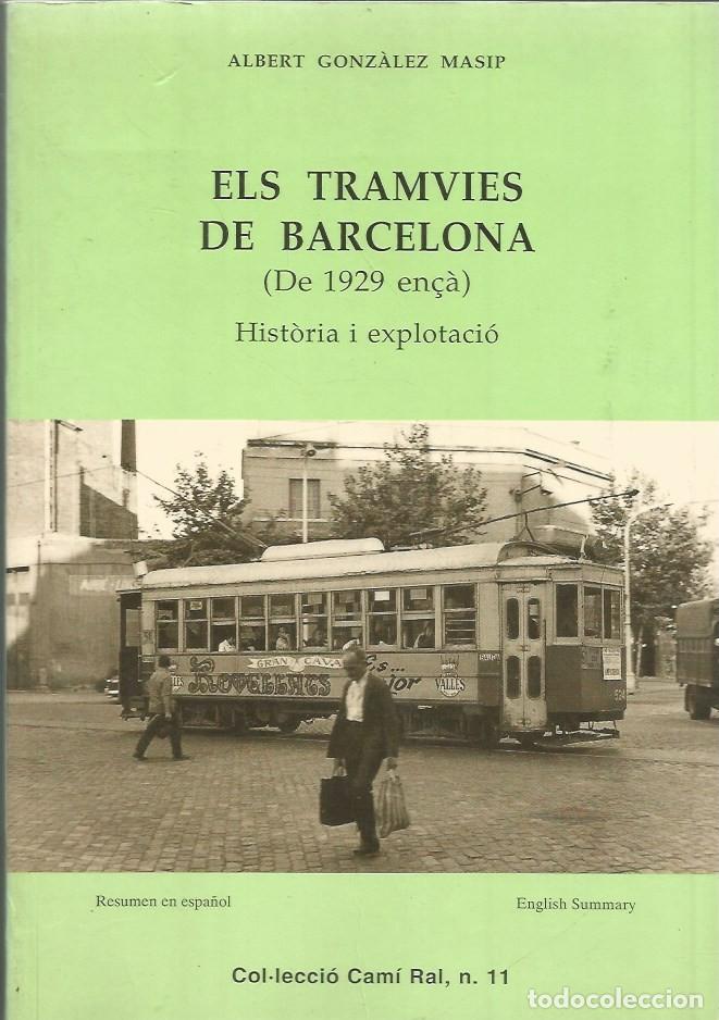 Libros de segunda mano: ELS TRAMVIES DE BARCELONA (DE 1929 EN&Ccedil;&Agrave;) HIST&Ograve;RIA I EXPLOTACI&Oacute; - ALBERT GONZ&Aacute;LEZ MASIP
