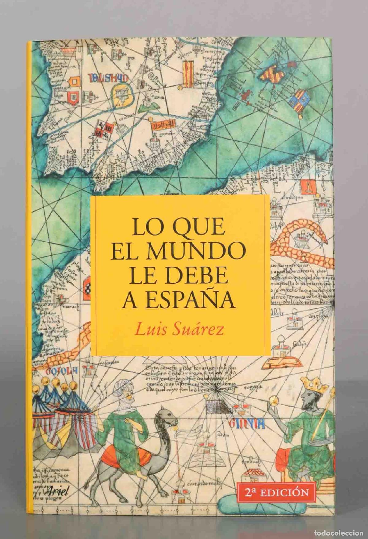 Libros de segunda mano: Lo que el mundo le debe a Espa&ntilde;a - Luis Su&aacute;rez - 2&ordf; edici&oacute;n - Editorial Ariel